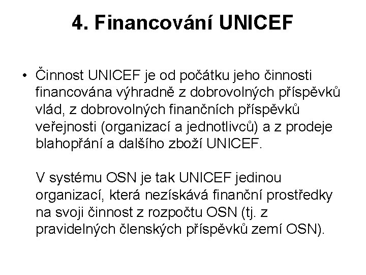 4. Financování UNICEF • Činnost UNICEF je od počátku jeho činnosti financována výhradně z