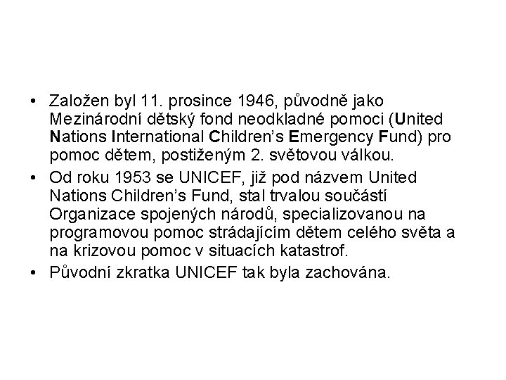  • Založen byl 11. prosince 1946, původně jako Mezinárodní dětský fond neodkladné pomoci