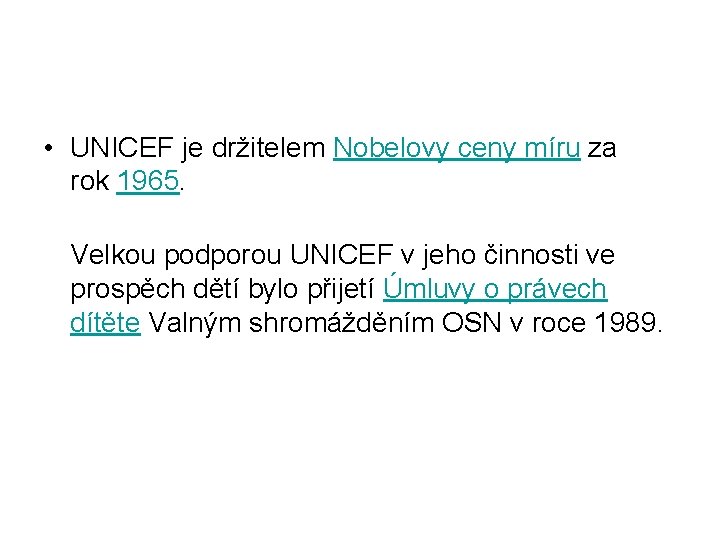  • UNICEF je držitelem Nobelovy ceny míru za rok 1965. Velkou podporou UNICEF