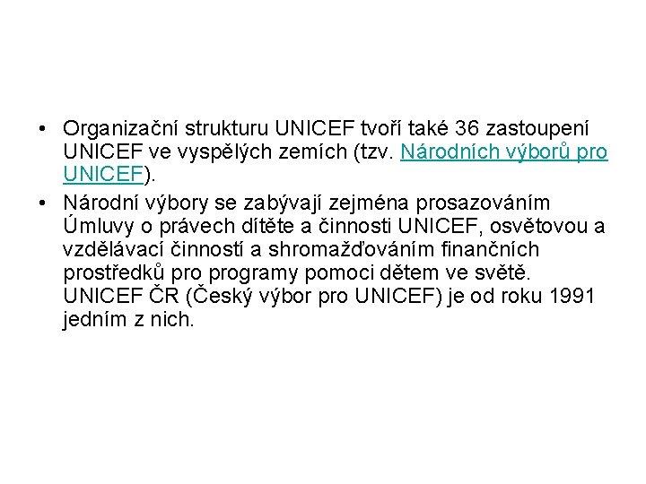  • Organizační strukturu UNICEF tvoří také 36 zastoupení UNICEF ve vyspělých zemích (tzv.