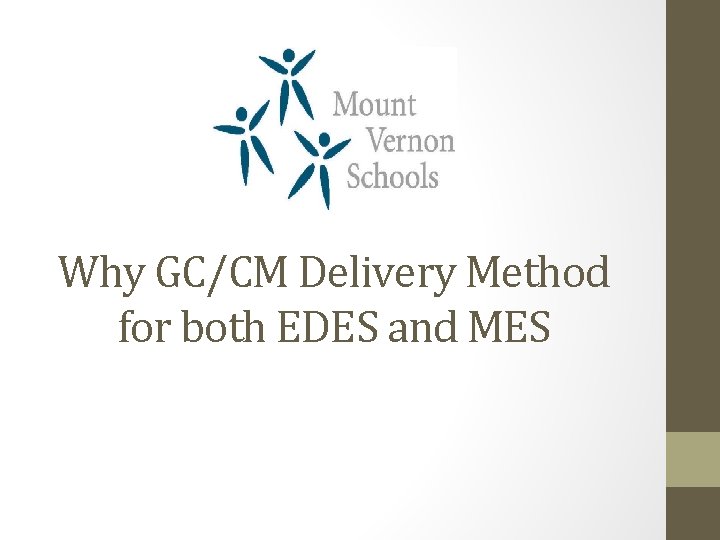 Why GC/CM Delivery Method for both EDES and MES 