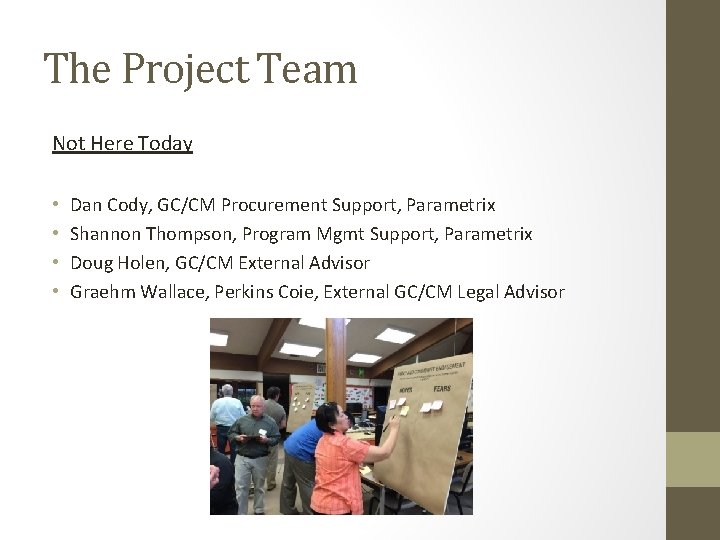 The Project Team Not Here Today • • Dan Cody, GC/CM Procurement Support, Parametrix