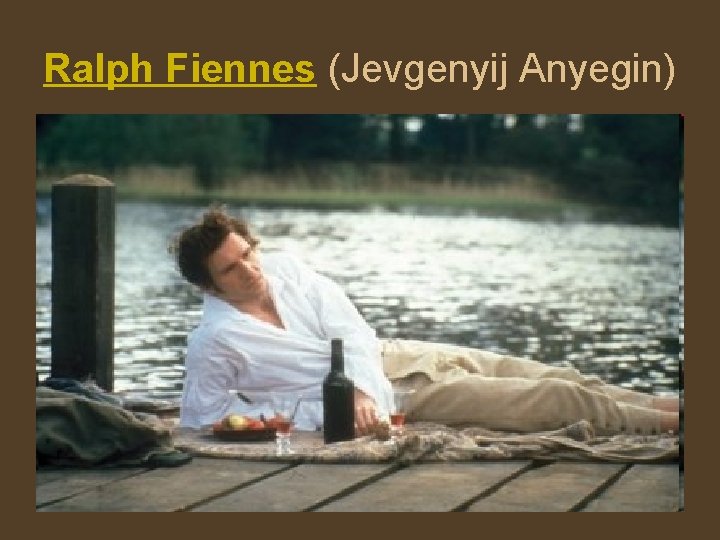 Ralph Fiennes (Jevgenyij Anyegin) 