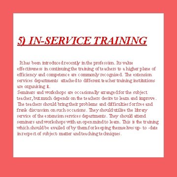 5) IN-SERVICE TRAINING It has been introduced recently in the profession. Its value effectiveness