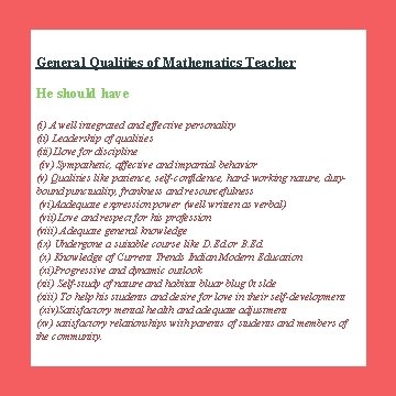 General Qualities of Mathematics Teacher He should have (i) A well integrated and effective