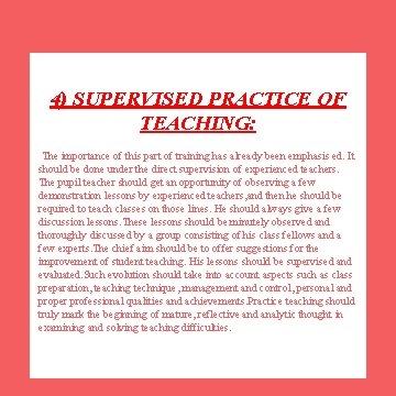 4) SUPERVISED PRACTICE OF TEACHING: The importance of this part of training has already