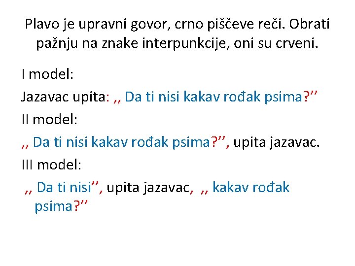 Plavo je upravni govor, crno piščeve reči. Obrati pažnju na znake interpunkcije, oni su