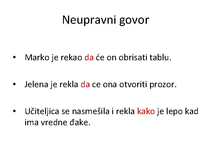 Neupravni govor • Marko je rekao da će on obrisati tablu. • Jelena je