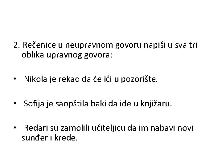 2. Rečenice u neupravnom govoru napiši u sva tri oblika upravnog govora: • Nikola