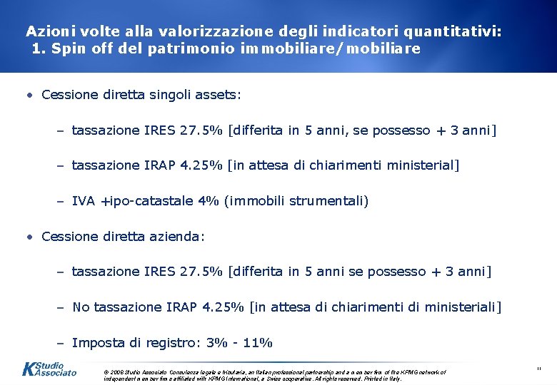 Azioni volte alla valorizzazione degli indicatori quantitativi: 1. Spin off del patrimonio immobiliare/mobiliare •