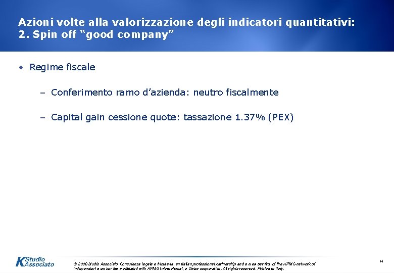 Azioni volte alla valorizzazione degli indicatori quantitativi: 2. Spin off “good company” • Regime