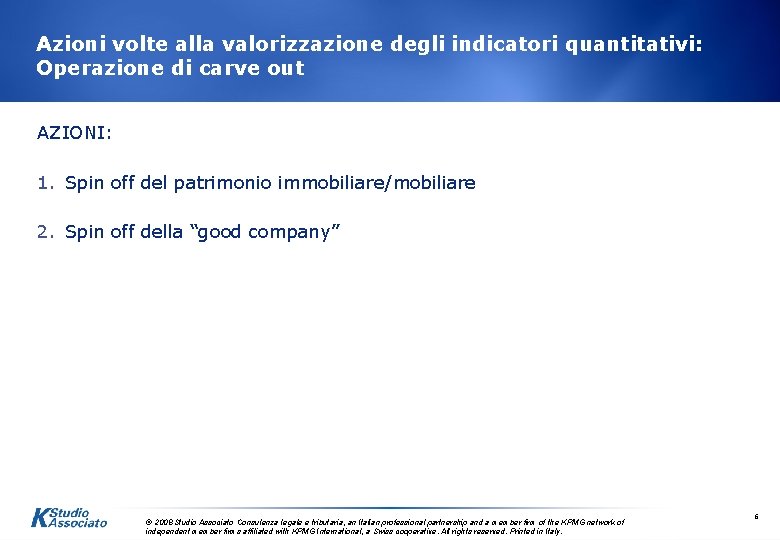 Azioni volte alla valorizzazione degli indicatori quantitativi: Operazione di carve out AZIONI: 1. Spin