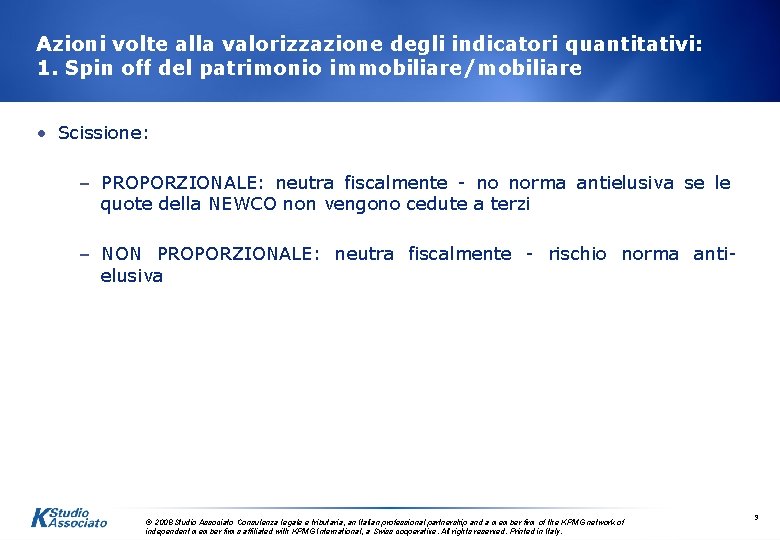 Azioni volte alla valorizzazione degli indicatori quantitativi: 1. Spin off del patrimonio immobiliare/mobiliare •