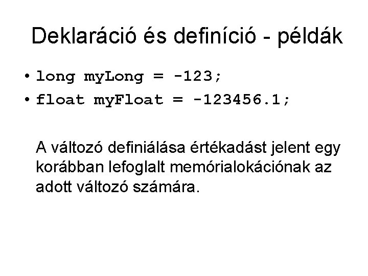 Deklaráció és definíció - példák • long my. Long = -123; • float my.