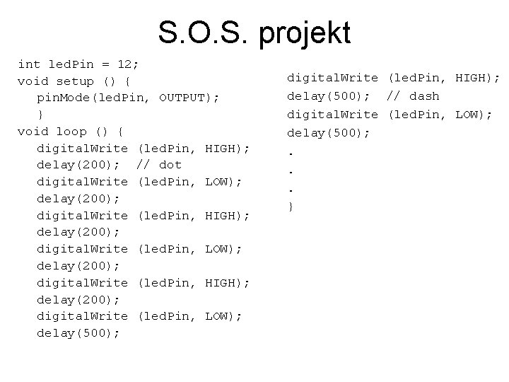 S. O. S. projekt int led. Pin = 12; void setup () { pin.