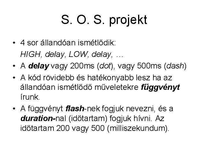 S. O. S. projekt • 4 sor állandóan ismétlődik: HIGH, delay, LOW, delay, …