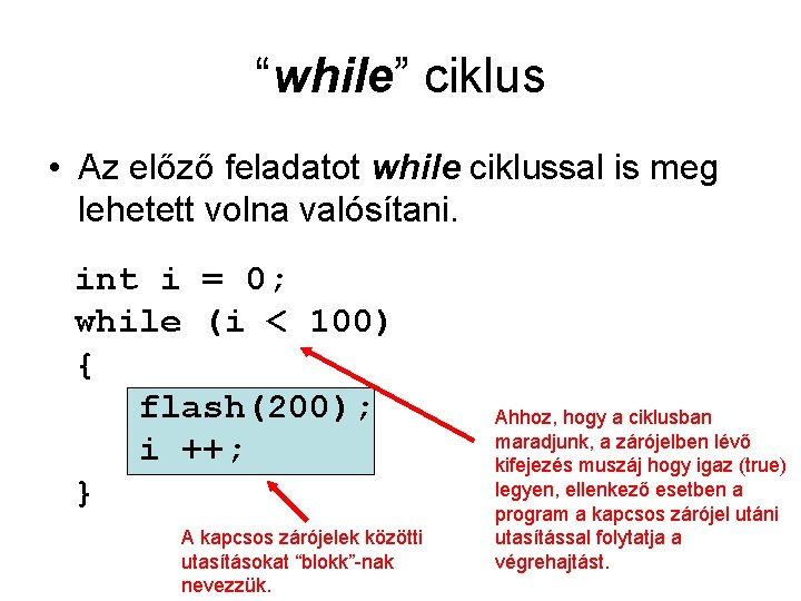 “while” ciklus • Az előző feladatot while ciklussal is meg lehetett volna valósítani. int