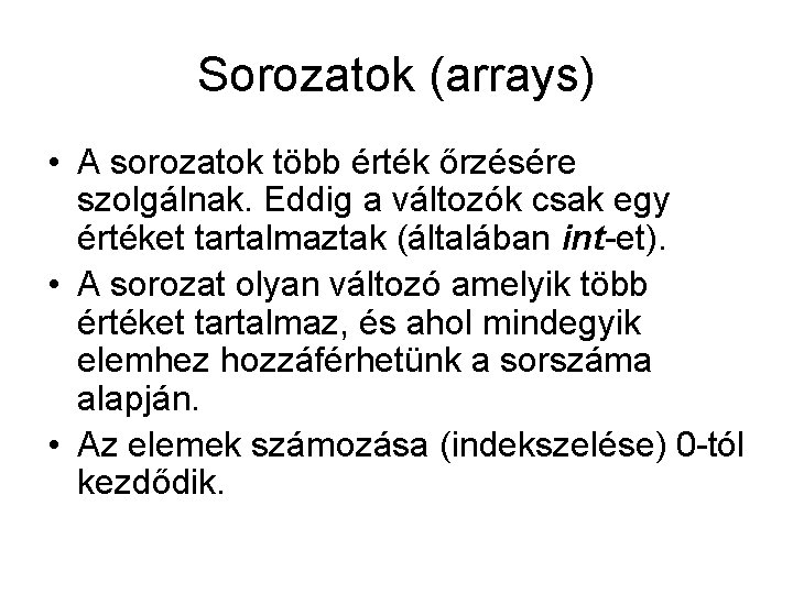 Sorozatok (arrays) • A sorozatok több érték őrzésére szolgálnak. Eddig a változók csak egy