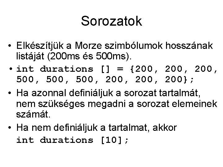 Sorozatok • Elkészítjük a Morze szimbólumok hosszának listáját (200 ms és 500 ms). •