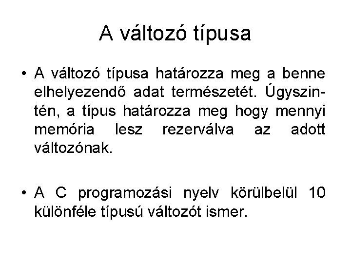 A változó típusa • A változó típusa határozza meg a benne elhelyezendő adat természetét.