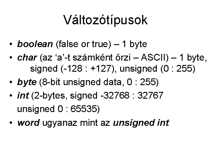 Változótípusok • boolean (false or true) – 1 byte • char (az ‘a’-t számként