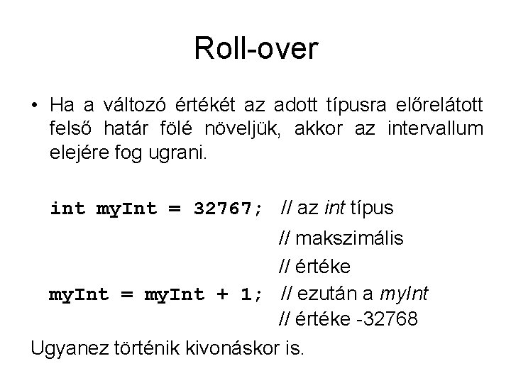 Roll-over • Ha a változó értékét az adott típusra előrelátott felső határ fölé növeljük,
