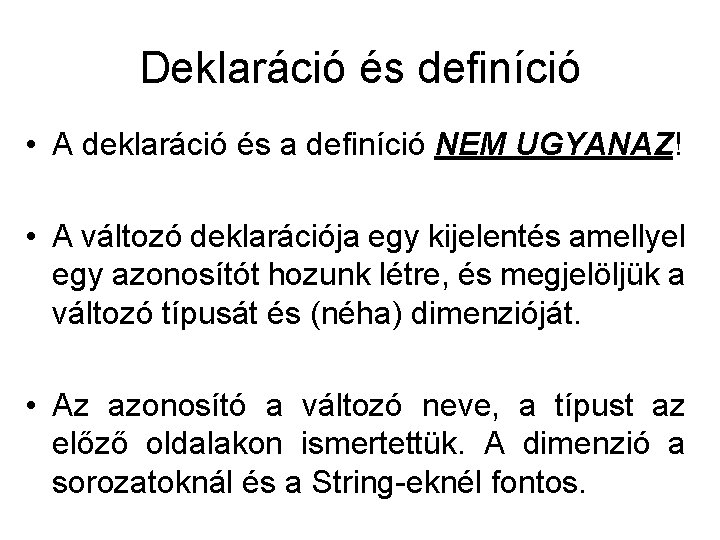 Deklaráció és definíció • A deklaráció és a definíció NEM UGYANAZ! • A változó