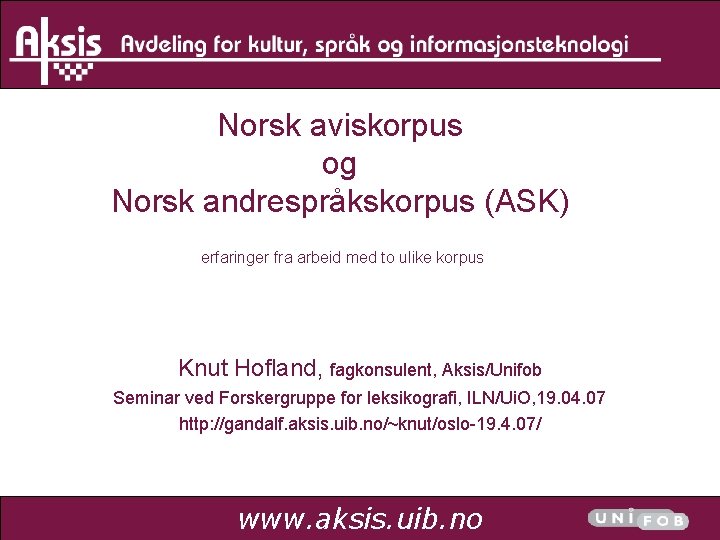 Norsk aviskorpus og Norsk andrespråkskorpus (ASK) erfaringer fra arbeid med to ulike korpus Knut