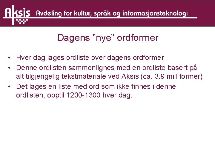 Dagens ”nye” ordformer • Hver dag lages ordliste over dagens ordformer • Denne ordlisten