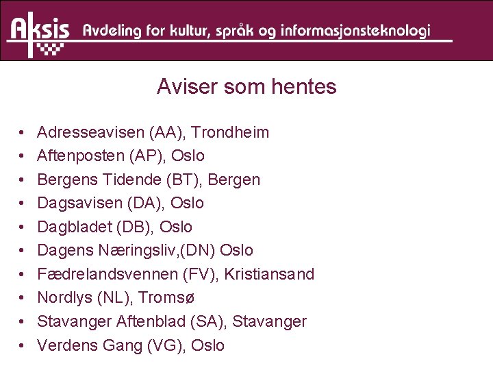 Aviser som hentes • • • Adresseavisen (AA), Trondheim Aftenposten (AP), Oslo Bergens Tidende