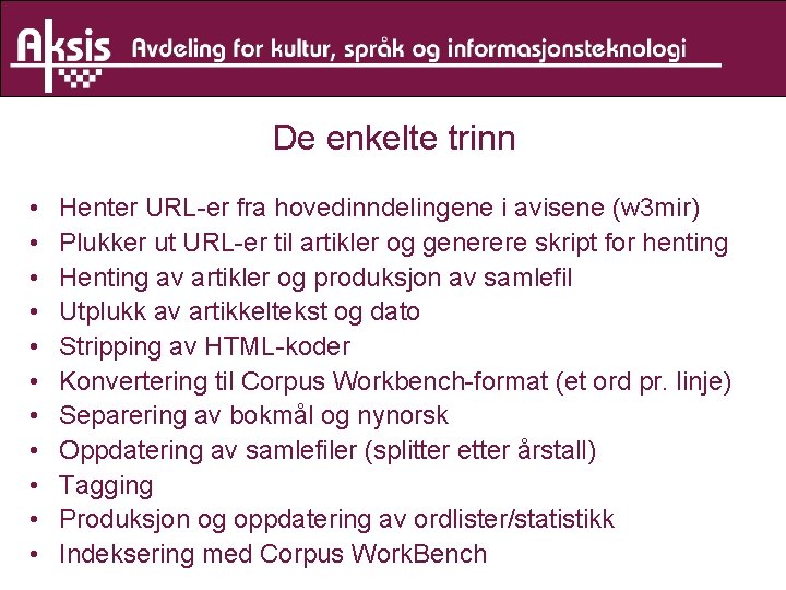 De enkelte trinn • • • Henter URL-er fra hovedinndelingene i avisene (w 3