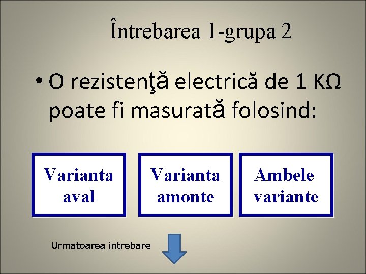 Întrebarea 1 -grupa 2 • O rezistenţă electrică de 1 KΩ poate fi masurată