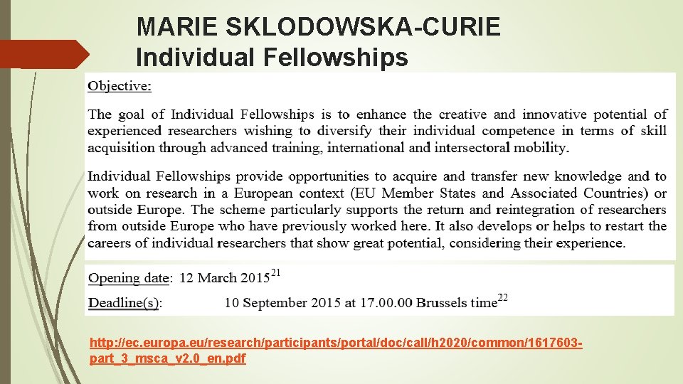 MARIE SKLODOWSKA-CURIE Individual Fellowships http: //ec. europa. eu/research/participants/portal/doc/call/h 2020/common/1617603 part_3_msca_v 2. 0_en. pdf 