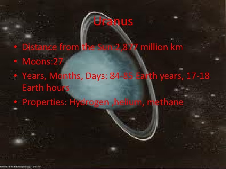 Uranus • Distance from the Sun: 2, 877 million km • Moons: 27 •