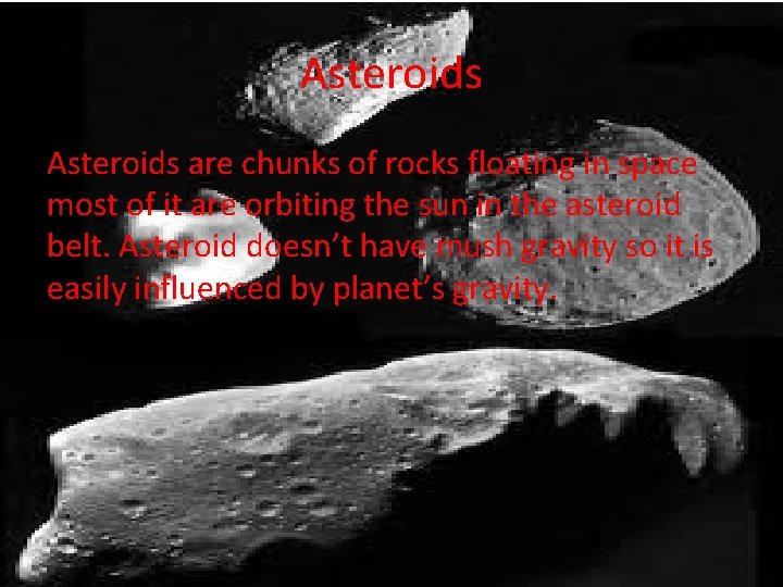 Asteroids are chunks of rocks floating in space most of it are orbiting the