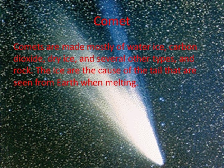 Comets are made mostly of water ice, carbon dioxide, dry ice, and several other