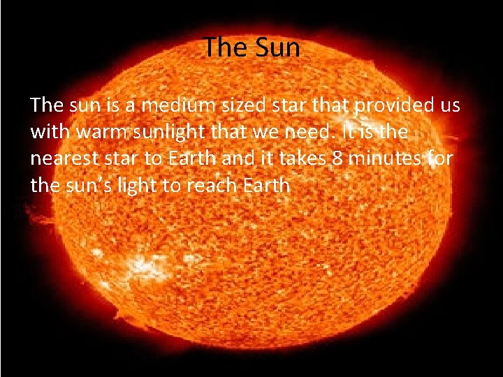 The Sun The sun is a medium sized star that provided us with warm