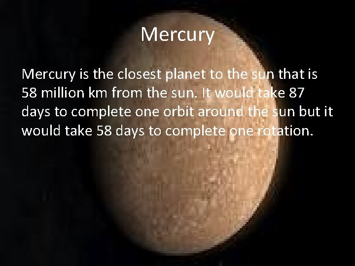 Mercury is the closest planet to the sun that is 58 million km from