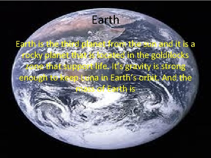 Earth is the third planet from the sun and it is a rocky planet