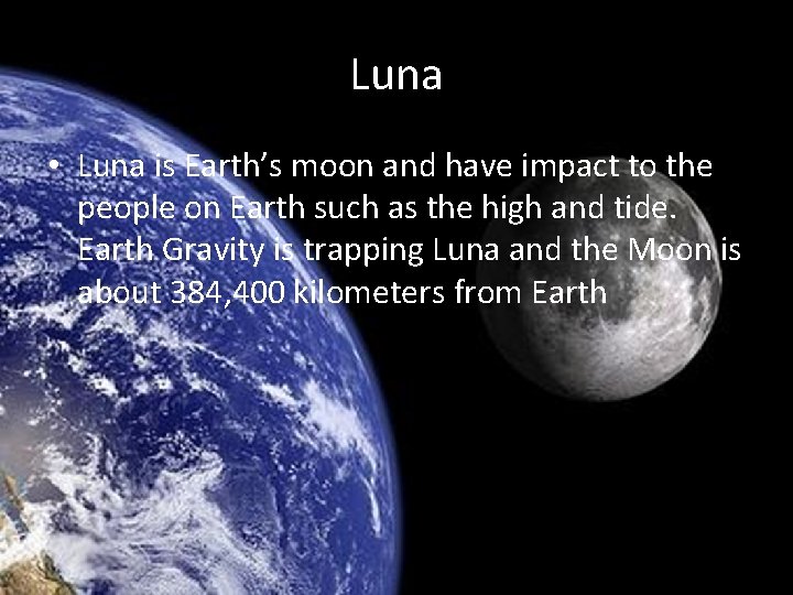 Luna • Luna is Earth’s moon and have impact to the people on Earth