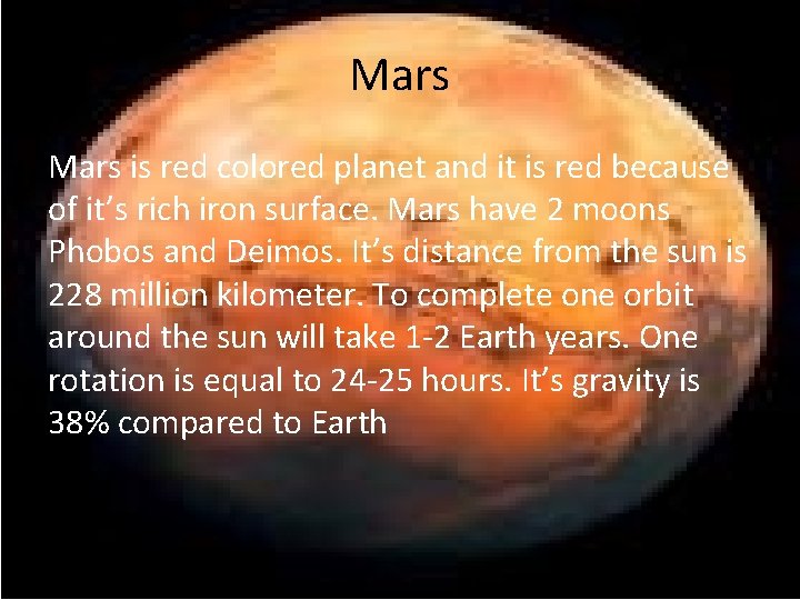 Mars is red colored planet and it is red because of it’s rich iron