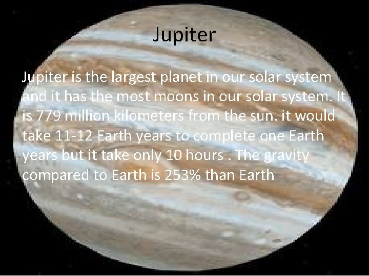 Jupiter is the largest planet in our solar system and it has the most