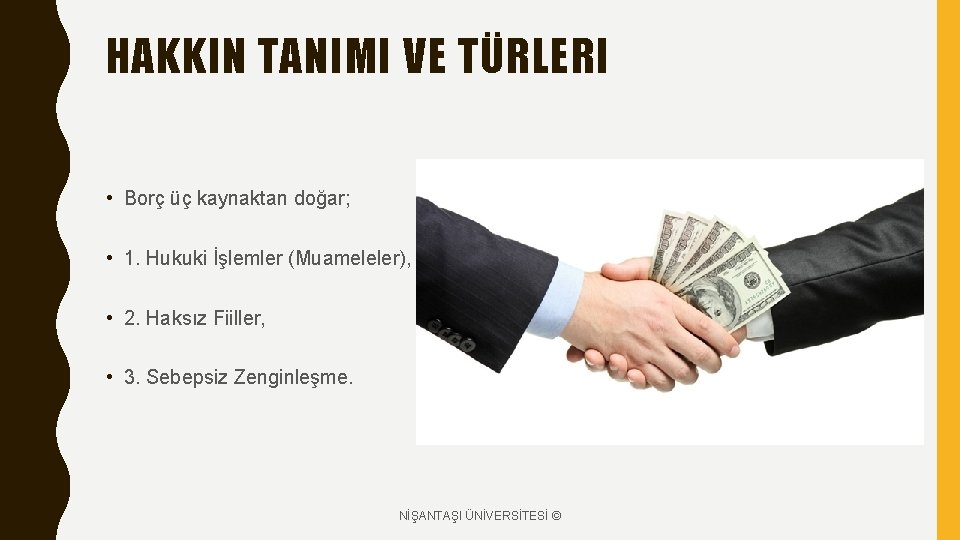 HAKKIN TANIMI VE TÜRLERI • Borç üç kaynaktan doğar; • 1. Hukuki İşlemler (Muameleler),