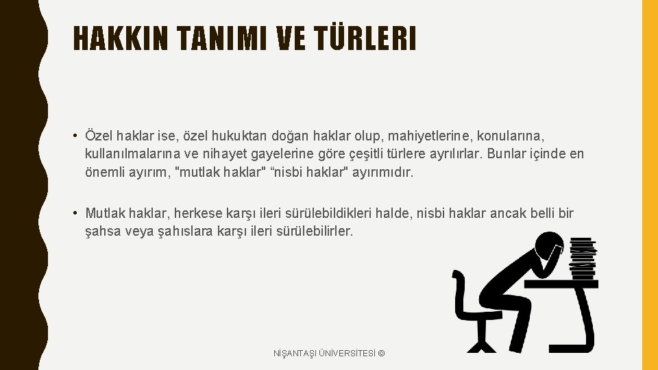 HAKKIN TANIMI VE TÜRLERI • Özel haklar ise, özel hukuktan doğan haklar olup, mahiyetlerine,