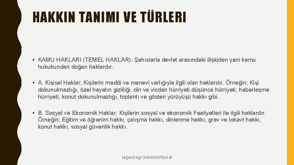 HAKKIN TANIMI VE TÜRLERI • KAMU HAKLARI (TEMEL HAKLAR): Şahıslarla devlet arasındaki ilişkiden yani