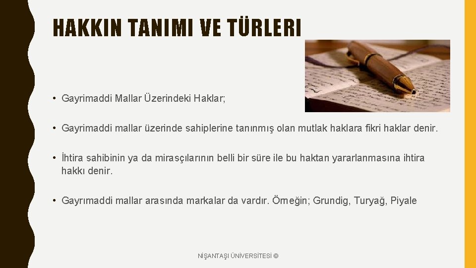 HAKKIN TANIMI VE TÜRLERI • Gayrimaddi Mallar Üzerindeki Haklar; • Gayrimaddi mallar üzerinde sahiplerine