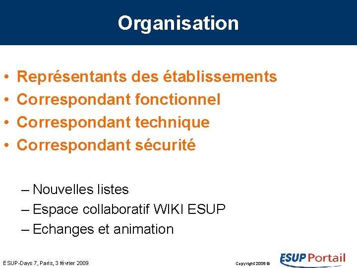 Organisation • • Représentants des établissements Correspondant fonctionnel Correspondant technique Correspondant sécurité – Nouvelles