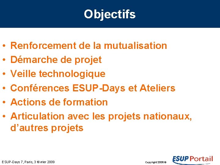 Objectifs • • • Renforcement de la mutualisation Démarche de projet Veille technologique Conférences