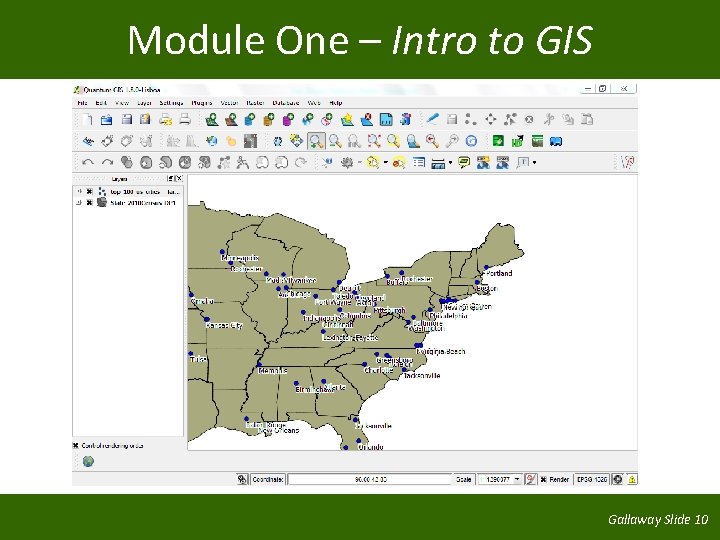 Module One – Intro to GIS Gallaway Slide 10 