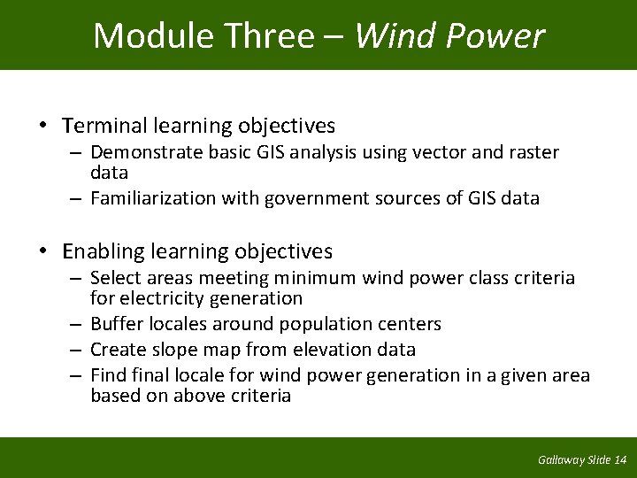 Module Three – Wind Power • Terminal learning objectives – Demonstrate basic GIS analysis